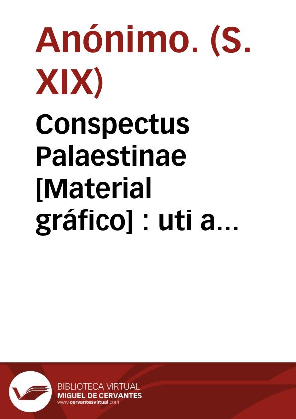 Conspectus Palaestinae [Material gráfico] : uti a priscis incolis fuit inhabitata tempore Josuae | Biblioteca Virtual Miguel de Cervantes