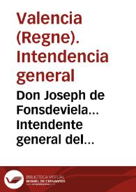 Portada:Don Joseph de Fonsdeviela... Intendente general del Reyno... de Valencia y Murcia... Por quanto me hallo con carta orden... en que incluye la Iustruccion que se ha de observar para el esblecimiento de la Renta general y Estanco de Aguardiente... 