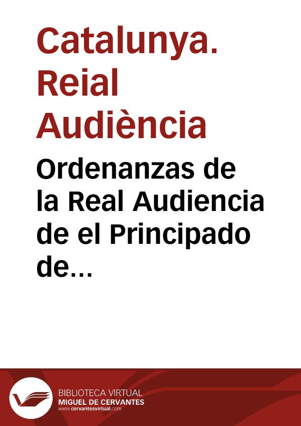 Ordenanzas de la Real Audiencia de el Principado de Cathaluña [Texto impreso] | Biblioteca Virtual Miguel de Cervantes