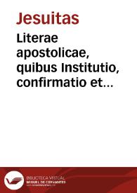 Portada:Literae apostolicae, quibus Institutio, confirmatio et varia priuilegia continentur Societatis Iesu [Texto impreso]