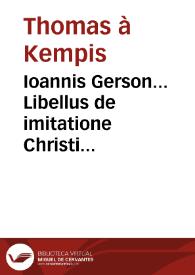 Ioannis Gerson... Libellus de imitatione Christi [Texto impreso] | Biblioteca Virtual Miguel de Cervantes