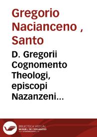 Portada:D. Gregorii Cognomento Theologi, episcopi Nazanzeni opera [Texto impreso]