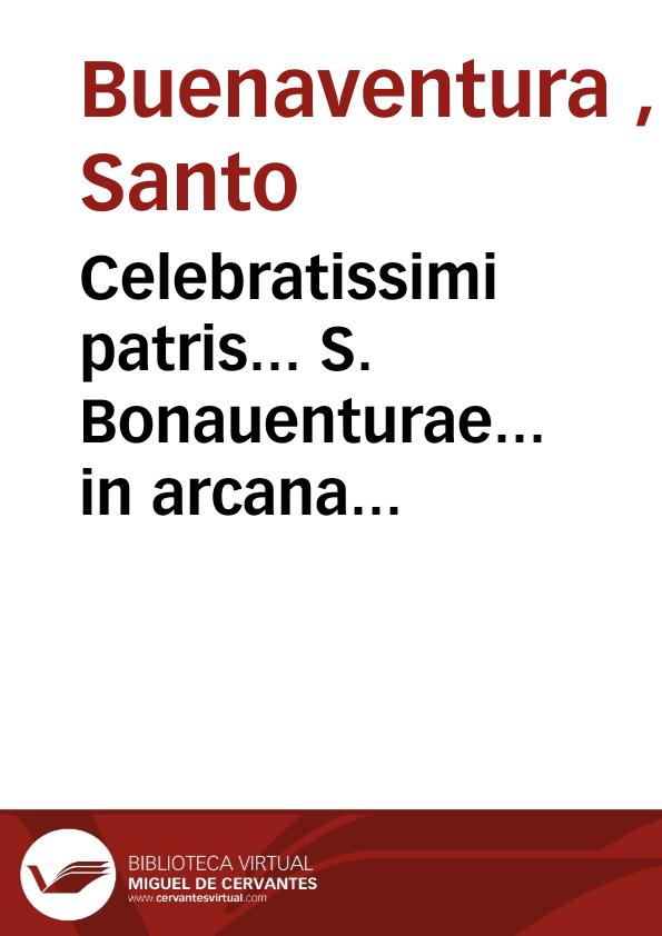 Celebratissimi patris... S. Bonauenturae... in arcana Tertii [-quarti] libri Sententiarum [Texto impreso] | Biblioteca Virtual Miguel de Cervantes