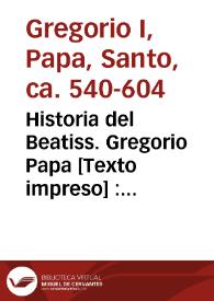 Portada:Historia del Beatiss. Gregorio Papa [Texto impreso] : nella quale, oltre alla Santa Dottrina, si trouano anchora, ad essempio di tutti i christiani.