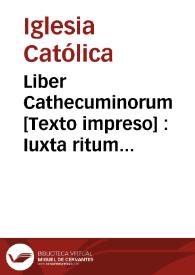 Portada:Liber Cathecuminorum [Texto impreso] : Iuxta ritum Sancte Romae ecclesie. cu3 multis aliis orationibus super morientes dicendis.