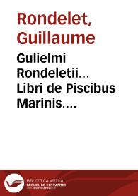 Portada:Gulielmi Rondeletii... Libri de Piscibus Marinis. [Texto impreso]