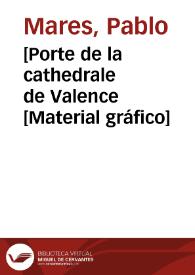 Portada:[Porte de la cathedrale de Valence [Material gráfico]