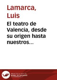 El teatro de Valencia, desde su origen hasta nuestros días | Biblioteca Virtual Miguel de Cervantes
