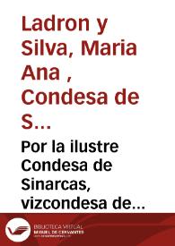 Portada:Por la ilustre Condesa de Sinarcas, vizcondesa de Chelva..., Doña Maria Ana Ladron y Silva [Texto impreso]