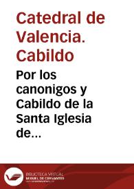 Portada:Por los canonigos y Cabildo de la Santa Iglesia de Valencia [Texto impreso]