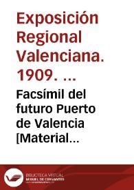 Facsímil del futuro Puerto de Valencia [Material gráfico] | Biblioteca Virtual Miguel de Cervantes