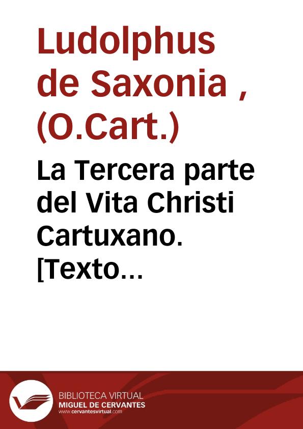 La Tercera parte del Vita Christi Cartuxano. [Texto impreso] | Biblioteca Virtual Miguel de Cervantes