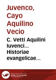 Portada:C. Vetti Aquilini Iuvenci... Historiae evangelicae libri IV [Texto impreso] ; eiusdem Carmina dubia aut suppositicia...