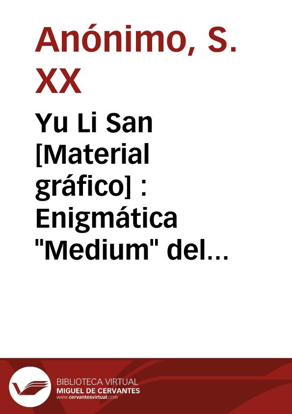 Yu Li San [Material gráfico] : Enigmática "Medium" del profesor Alba | Biblioteca Virtual Miguel de Cervantes