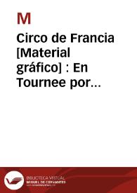 Circo de Francia  [Material gráfico] : En Tournee por Europa : 2ª gira triunfal por España | Biblioteca Virtual Miguel de Cervantes