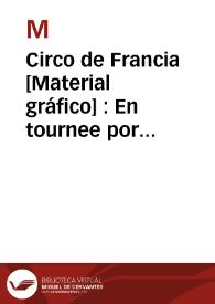 Circo de Francia  [Material gráfico] : En tournee por Europa : 2ª gira triunfal por España | Biblioteca Virtual Miguel de Cervantes