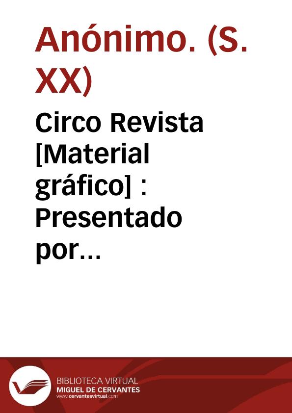 Circo Revista  [Material gráfico] : Presentado por Salvador Hervás | Biblioteca Virtual Miguel de Cervantes