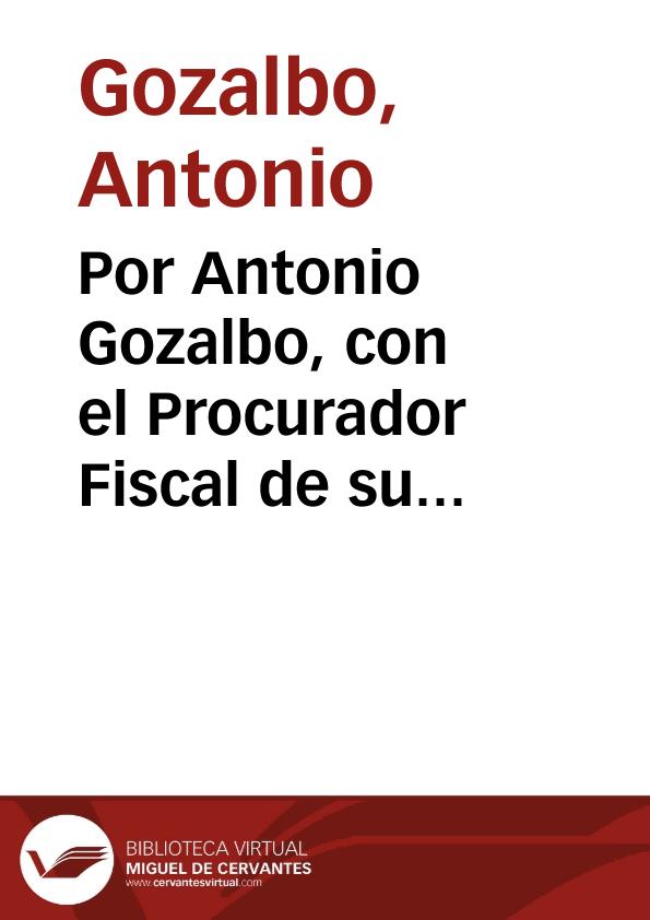 Por Antonio Gozalbo, con el Procurador Fiscal de su Magestad. [Texto impreso] | Biblioteca Virtual Miguel de Cervantes