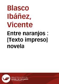 Entre naranjos : (novela) / Vicente Blasco Ibáñez | Biblioteca Virtual Miguel de Cervantes