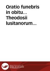 Portada:Oratio funebris in obitu... Theodosii lusitanorum Principis, Ioannis IV Portugaliae Regis... primogeniti... [Texto impreso]