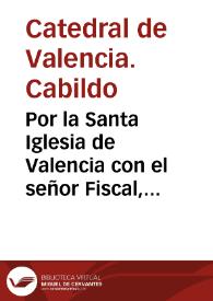 Portada:Por la Santa Iglesia de Valencia con el señor Fiscal, y Siniualdo Fiesco [Texto impreso]