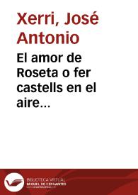 Portada:El amor de Roseta o fer castells en el aire [Manuscrito] : Comedia en un acto y en verso