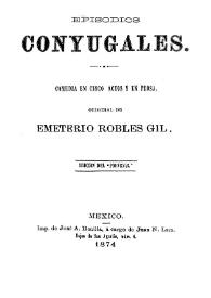 Portada:Episodios conyugales: comedia en cinco actos y en prosa / original de Emeterio Robles Gil