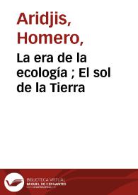 Portada:La era de la ecología ; El sol de la Tierra / Homero Aridjis