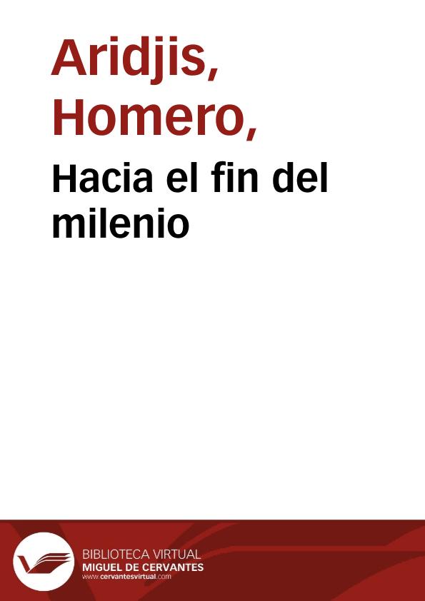 Hacia el fin del milenio / Homero Aridjis | Biblioteca Virtual Miguel de Cervantes