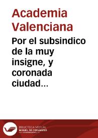 Portada:Por el subsindico de la muy insigne, y coronada ciudad de Valencia con sus abogados ordinarios