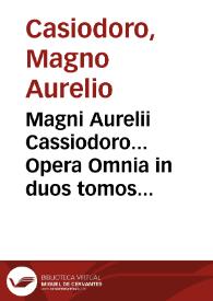 Portada:Magni Aurelii Cassiodoro... Opera Omnia in duos tomos distributa... / Opera & studio J. Garetii, Monachi Ordinis S. Benedicti è Congregatione S. Mauri. Tomus Primus