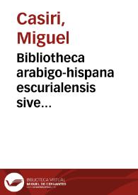 Portada:Bibliotheca arabigo-hispana escurialensis sive librorum omnium Mss. quos arabicè ab auctoribus magnam partem arabo-hispanis ...
