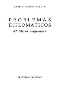 Portada:Problemas diplomáticos del México independiente / Carlos Bosch García
