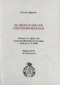 Portada:El México de los contemporáneos: discurso de ingreso a la Academia Mexicana de la Lengua, 19 de junio de 2003 ; respuesta de AlÍ Chumacero / Vicente Quirarte; Alí Chumacero