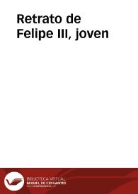 Retrato de Felipe III, joven | Biblioteca Virtual Miguel de Cervantes