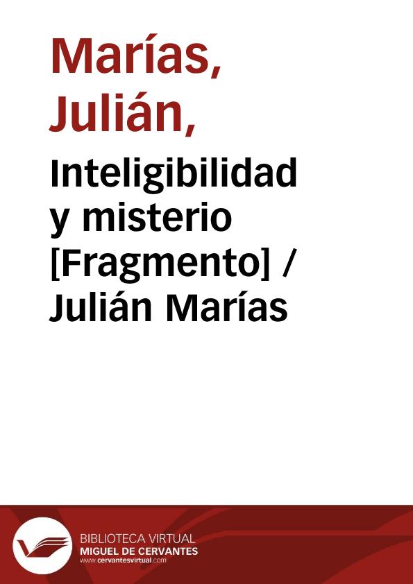 Inteligibilidad y misterio [Fragmento] / Julián Marías | Biblioteca Virtual Miguel de Cervantes