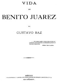 Vida de Benito Juárez / Gustavo Baz | Biblioteca Virtual Miguel de Cervantes