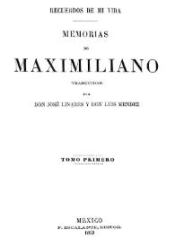 Portada:Recuerdos de mi vida: memorias de Maximiliano. Tomo primero / traducidas por  Don José Linares y Don Luis Méndez