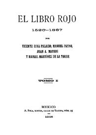 Portada:El libro rojo: 1520-1867. Tomo I / por Vicente Riva Palacio, Manuel Payno, Juan A. Mateos y Rafael Martínez de la Torre