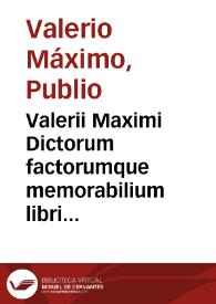 Valerii Maximi Dictorum factorumque memorabilium libri nouem / olim a Stephano Pighio emendati ; nunc vero post Lipsii & Mitallerii aliorumq[ue] spicilegia, ad vetustissimum ... Petri  Danielis ... exemplar collati, adiectis etiam Animaduersionibus a Christophoro Colero... | Biblioteca Virtual Miguel de Cervantes