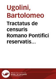 Portada:Tractatus de censuris Romano Pontifici reservatis... / Bartholomaeo Ugolino ... autore