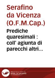 Portada:Prediche quaresimali : coll' agiunta di parecchi altri discorsi... : opera postuma / del padre Fr. Serafino da Vicenza... :