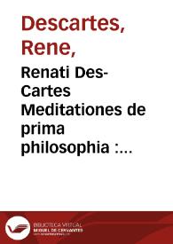 Portada:Renati Des-Cartes Meditationes de prima philosophia : in quibus Dei exsistentia & animae humanae à corpore distinctio, demonstrantur