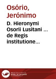 Portada:D. Hieronymi Osorii Lusitani ... de Regis institutione et disciplina, lib. VIII...