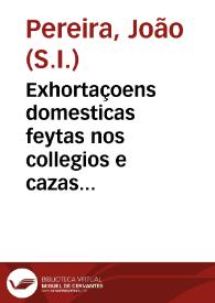 Portada:Exhortaçoens domesticas feytas nos collegios e cazas da Companhia de Jesus de Portugal & Brasil / compostas pelo P. Joaõ Pereyra...