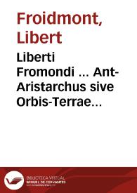 Portada:Liberti Fromondi ... Ant-Aristarchus sive Orbis-Terrae immobilis, liber unicus, in quo  decretum S. Congregationis S.R.E. Cardinal. an. M.DC.XVI adversus Pythagorico-Copernicanos editum  defenditur.
