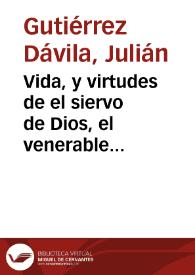 Portada:Vida, y virtudes de el siervo de Dios, el venerable Padre D. Domingo Perez de Barcia, presbitero secular... / escrita por el Padre Julián Gutierrez Davila...