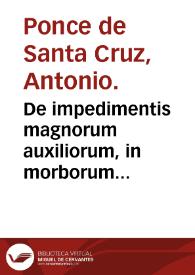 Portada:De impedimentis magnorum auxiliorum, in morborum curatione lib. III : ad tyrones ...  / auctore D. Antonio Ponze de Sancta Cruz...