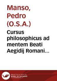 Portada:Cursus philosophicus ad mentem Beati Aegidij Romani... / auctore ... Fr. Petro Manso...  ; per ... Fr. Antonium de Aguilar dicatus, in lucemque editus, tomus tertius