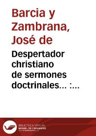 Portada:Despertador christiano de sermones doctrinales... : tomo I...   / su autor Joseph de  Barcia y Zambrana...